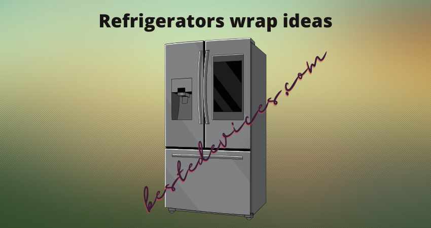 Refrigerators wrap ideas