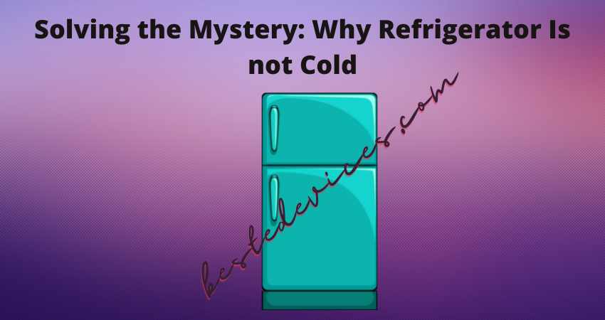 Solving the Mystery Why Refrigerator Is not Cold