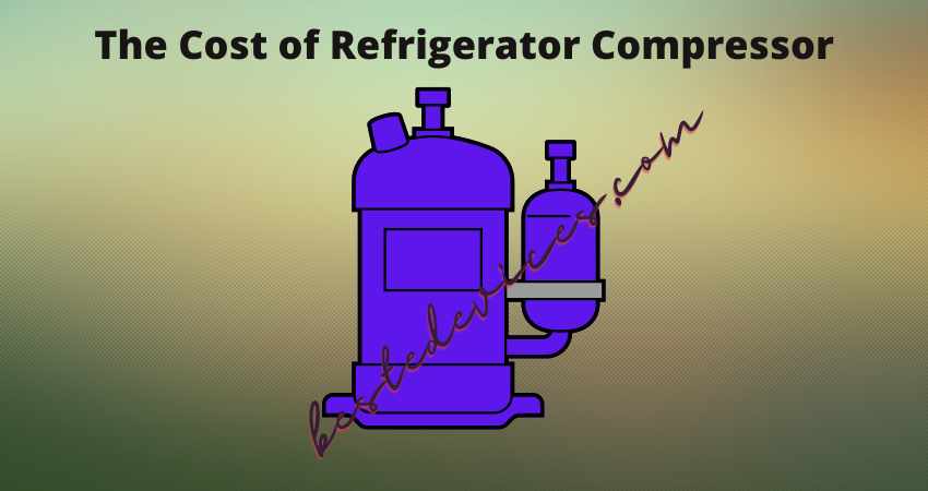 The Cost of Refrigerator Compressor