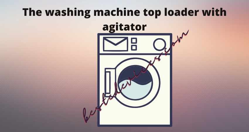The washing machine top loader with agitator