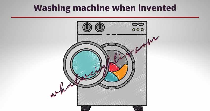 Washing machine when invented