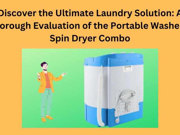 Discover the Ultimate Laundry Solution: A Thorough Evaluation of the Portable Washer & Spin Dryer Combo