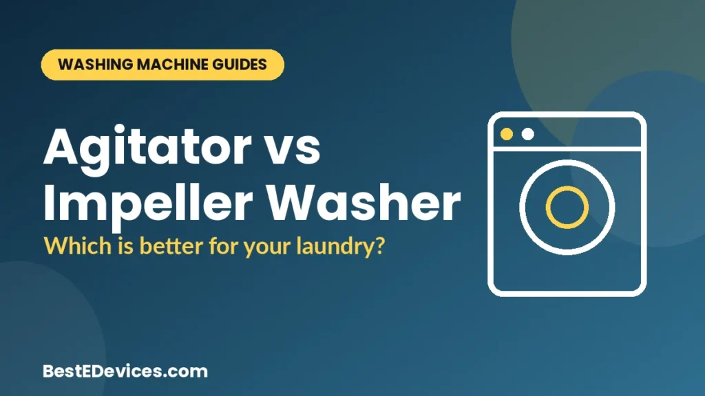 Agitator vs impeller washing machine comparison